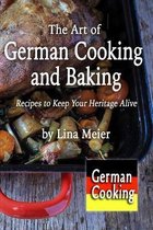 The Art of German Cooking and Baking