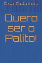 Quero ser o Palito!