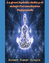 La gran leyenda india y el monje Paramahansa Yogananda