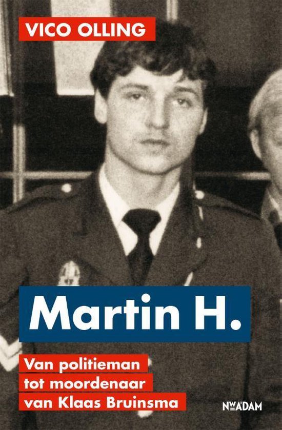 Martin H. Van politieman tot moordenaar van Klaas Bruinsma