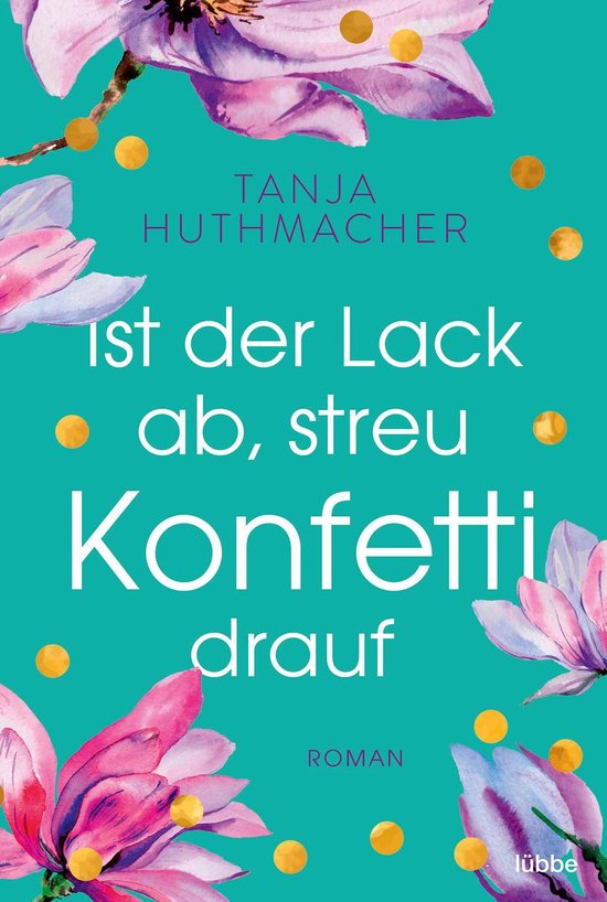 Ist der Lack ab, streu Konfetti drauf (ebook), Tanja Huthmacher