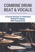 Combine Drum Beat & Vocals: A Concise And Easy-To-Understand Method For Singing While Playing Drums