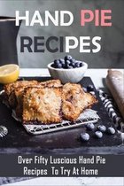 Hand Pie Recipes: Over Fifty Luscious Hand Pie Recipes To Try At Home