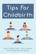 Tips For Childbirth: How To Best Take Care, Advice From Experienced Moms
