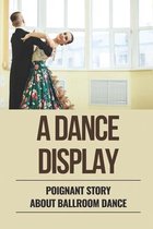 A Dance Display: Poignant Story About Ballroom Dance