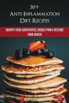 30+ Anti-Inflammation Diet Recipes: Identify Food Sensitivities, Reduce Pain & Restore Your Health