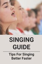 Singing Guide: Tips For Singing Better Faster