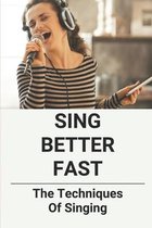 Sing Better Fast: The Techniques Of Singing