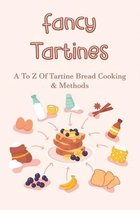 Fancy Tartines: A To Z Of Tartine Bread Cooking & Methods