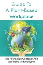 Guide To A Plant-Based Workplace: The Foundation On Health And Well-Being Of Employees