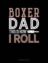 Boxer Dad This Is How I Roll: Maintenance Log Book