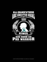 All Grandfathers Are Created Equal But Kings Are Born as Pkd Warrior: Graph Paper Notebook - 0.25 Inch (1/4) Squares