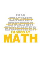 I'm an Enginir Engenir Engeneer I'm good at Math: 6x9 Notebook, 100 Pages dotgrid, joke original appreciation gag gift for graduation, college, high s