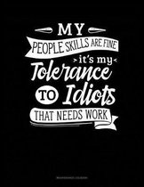 My People Skills Are Fine It's My Tolerance To Idiots That Needs Work: Maintenance Log Book