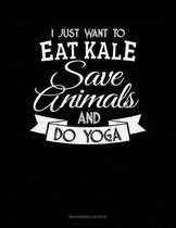 I Just Want To Eat Kale, Save Animals And Do Yoga: Maintenance Log Book