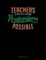 Teachers Make All Other Professions Possible: Maintenance Log Book