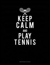 Keep Calm And Play Tennis: Maintenance Log Book