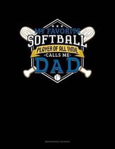 My Favorite Softball Player Of All Time Calls Me Dad: Maintenance Log Book