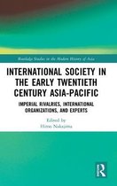 Routledge Studies in the Modern History of Asia- International Society in the Early Twentieth Century Asia-Pacific