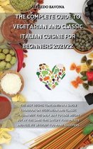 The Complete Guide to Vegetarian and Classic Italian Cuisine for Beginners 2021/22