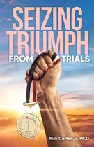 Seizing Triumph From Trials