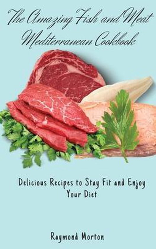 The Amazing Fish and Meat Mediterranean Cookbook - cover