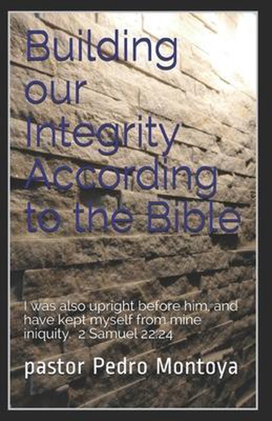 Building our Integrity According to the Bible I was also upright