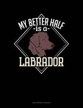 My Better Half Is A Labrador: Maintenance Log Book