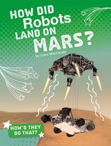 How'd They Do That? - How Did Robots Land on Mars?