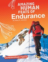 Superhuman Feats - Amazing Human Feats of Endurance