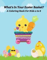 What's In Your Easter Basket? A Coloring Book for Kids 2 to 6