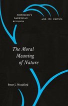 The Moral Meaning of Nature – Nietzsche′s Darwinian Religion and Its Critics