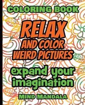 RELAX and COLOR Weird Pictures - Coloring Book - Expand your Imagination - Mindfulness