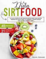 La Dieta Sirtfood La Guia Completa de Principiantes Para Una Rapida Perdida de Peso. Sana Tu Cuerpo Y Quema Grasa Con La Dieta Skinny Gene. 45 Recetas + Plan de Alimentacion de 21