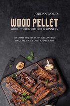 Wood Pellet Grill Cookbook for Beginners