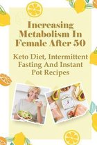 Increasing Metabolism In Female After 50: Keto Diet, Intermittent Fasting And Instant Pot Recipes