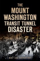 Disaster - The Mount Washington Transit Tunnel Disaster