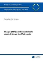 Images of India in British Fiction: Anglo-India vs. the Metropolis