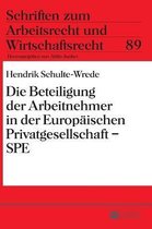 Schriften Zum Arbeitsrecht Und Wirtschaftsrecht-Die Beteiligung der Arbeitnehmer in der Europaeischen Privatgesellschaft - SPE