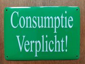 Consumptie Verplicht! - Horecabordje - Deurbordje - Metalen wandbord - 10x14cm