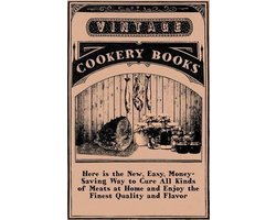Here Is The New, Easy, Money-Saving Way To Cure All Kinds Of Meats At Home And Enjoy The Finest Quality And Flavor