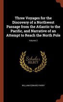 Three Voyages for the Discovery of a Northwest Passage from the Atlantic to the Pacific, and Narrative of an Attempt to Reach the North Pole; Volume 2