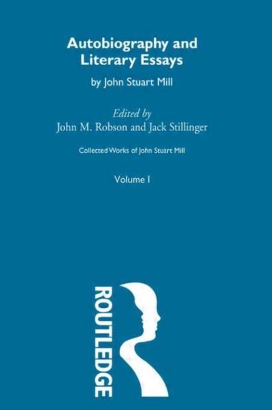Collected Works of John Stuart Mill- Autobiography and Literary Essays