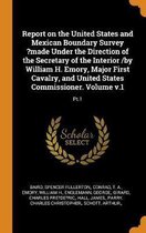 Report on the United States and Mexican Boundary Survey ?made Under the Direction of the Secretary of the Interior /By William H. Emory, Major First Cavalry, and United States Commissioner. V