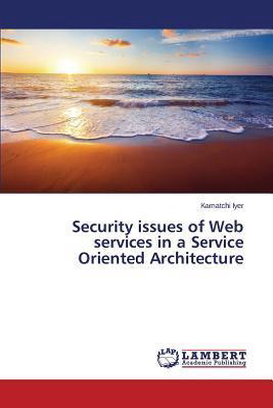 Security issues of Web services in a Service Oriented Architecture ...