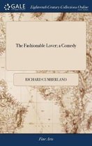 The Fashionable Lover; A Comedy