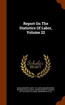 Report on the Statistics of Labor, Volume 22