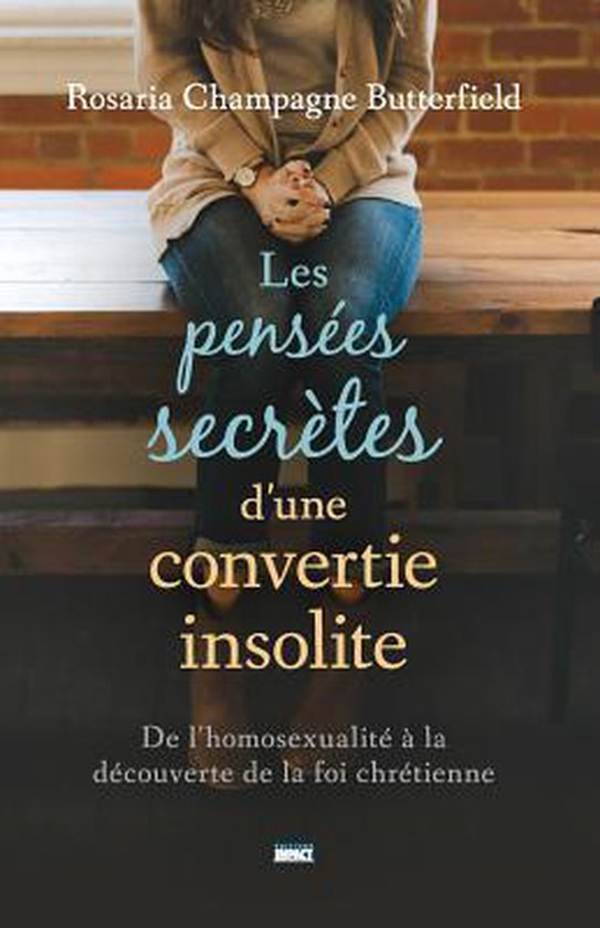 Boek 'Les pensées secrètes d'une convertie insolite', auteur Rosaria Champagne Butterfield. Titel vertaling: De geheime gedachten van een onwaarschijnlijke bekeerling.