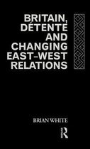 Britain, Detente and Changing East-West Relations