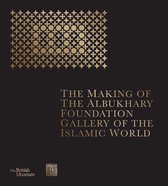 The Making of The Albukhary Foundation Gallery of the Islamic World